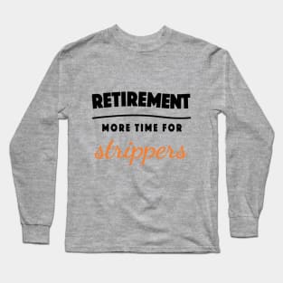 Retirement Gift Retired Elderly Party Strippers Long Sleeve T-Shirt